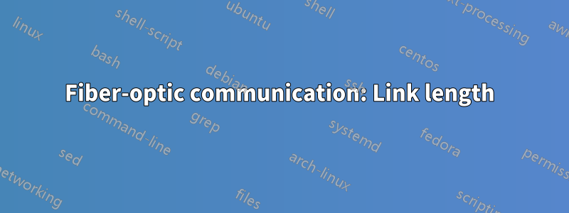 Fiber-optic communication: Link length 