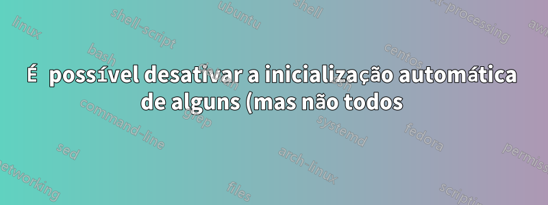 É possível desativar a inicialização automática de alguns (mas não todos) servidores de aplicativos implantados no Tomcat?