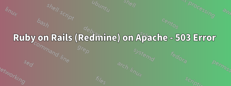 Ruby on Rails (Redmine) on Apache - 503 Error