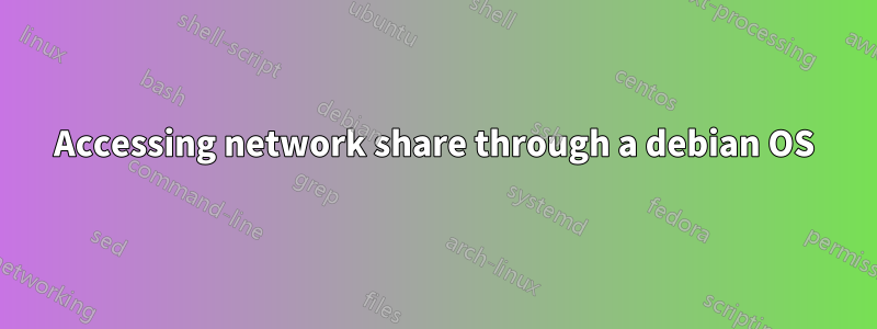 Accessing network share through a debian OS