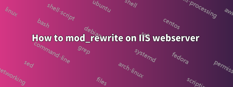 How to mod_rewrite on IIS webserver