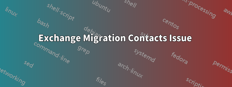 Exchange Migration Contacts Issue