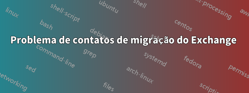 Problema de contatos de migração do Exchange