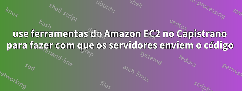 use ferramentas do Amazon EC2 no Capistrano para fazer com que os servidores enviem o código