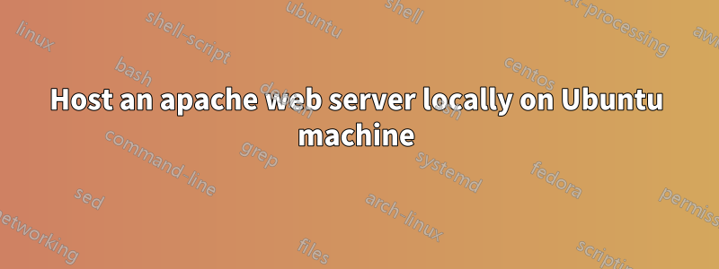 Host an apache web server locally on Ubuntu machine