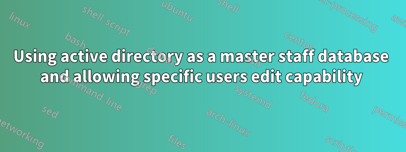 Using active directory as a master staff database and allowing specific users edit capability