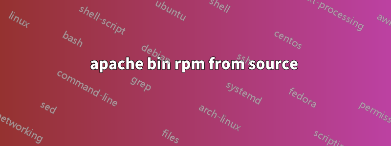 apache bin rpm from source