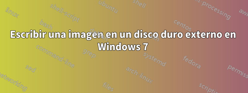 Escribir una imagen en un disco duro externo en Windows 7