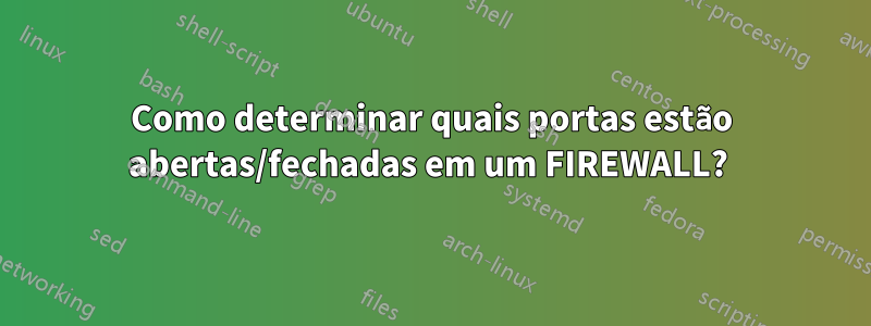 Como determinar quais portas estão abertas/fechadas em um FIREWALL? 