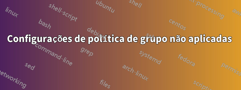 Configurações de política de grupo não aplicadas