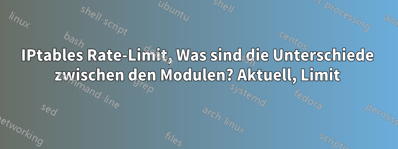 IPtables Rate-Limit, Was sind die Unterschiede zwischen den Modulen? Aktuell, Limit