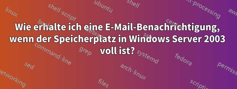 Wie erhalte ich eine E-Mail-Benachrichtigung, wenn der Speicherplatz in Windows Server 2003 voll ist?