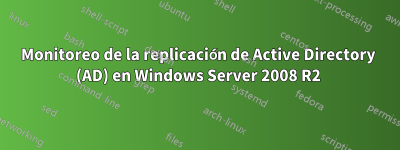 Monitoreo de la replicación de Active Directory (AD) en Windows Server 2008 R2