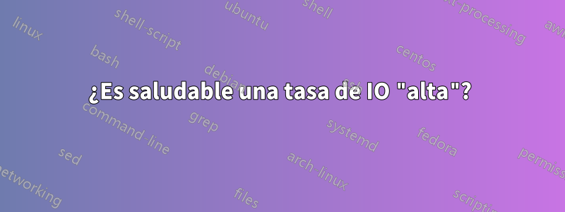 ¿Es saludable una tasa de IO "alta"?