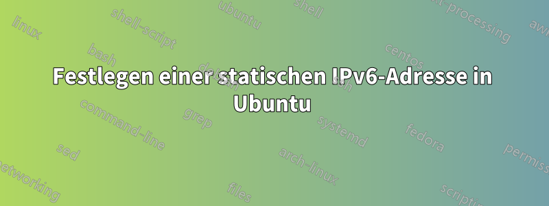 Festlegen einer statischen IPv6-Adresse in Ubuntu