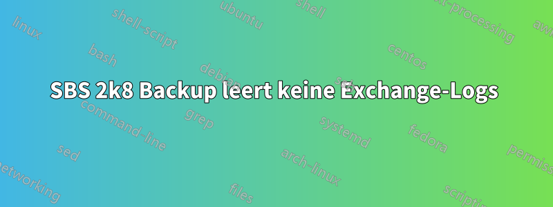 SBS 2k8 Backup leert keine Exchange-Logs