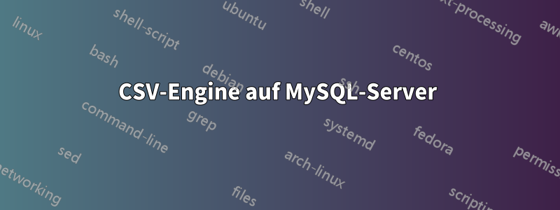 CSV-Engine auf MySQL-Server