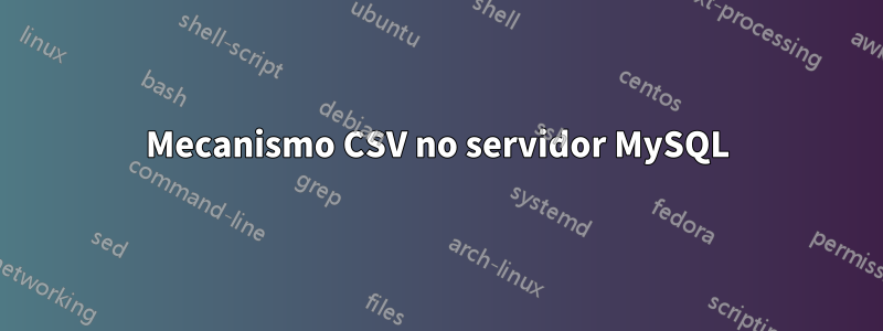 Mecanismo CSV no servidor MySQL