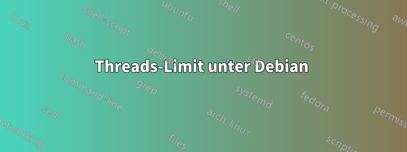 613 Threads-Limit unter Debian 