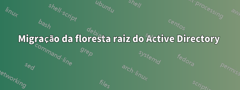 Migração da floresta raiz do Active Directory