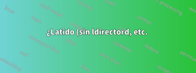 ¿Latido (sin ldirectord, etc.) para una dirección IP flotante?