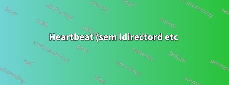 Heartbeat (sem ldirectord etc) para um endereço IP flutuante?