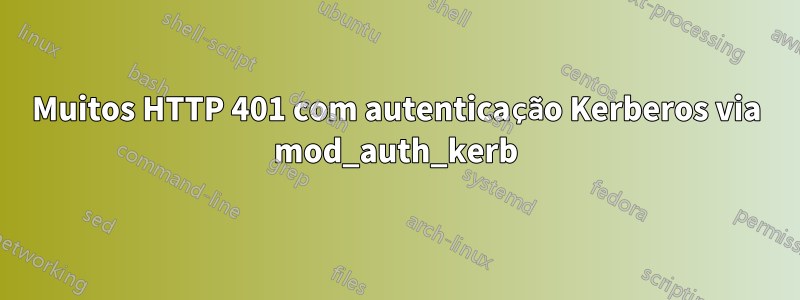 Muitos HTTP 401 com autenticação Kerberos via mod_auth_kerb