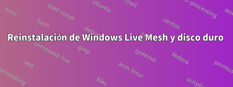 Reinstalación de Windows Live Mesh y disco duro