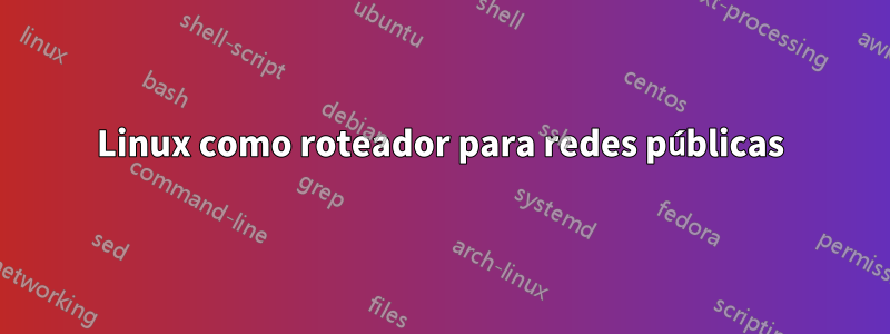 Linux como roteador para redes públicas