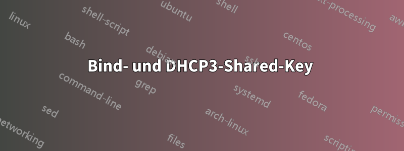 Bind- und DHCP3-Shared-Key