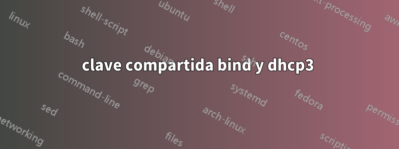 clave compartida bind y dhcp3