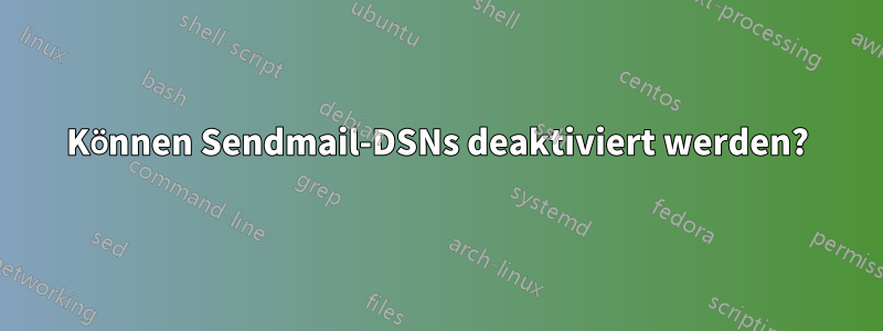 Können Sendmail-DSNs deaktiviert werden?