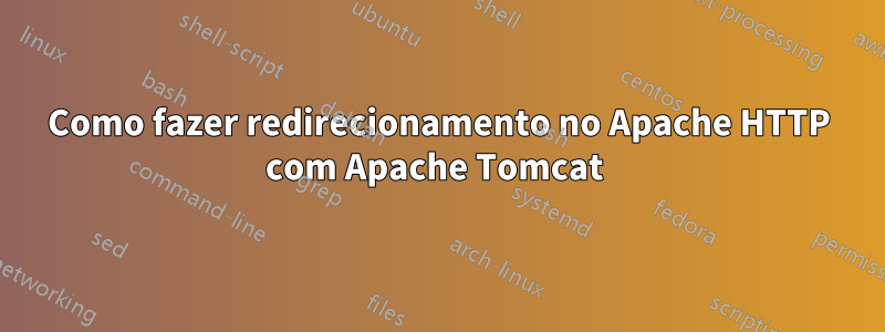 Como fazer redirecionamento no Apache HTTP com Apache Tomcat 