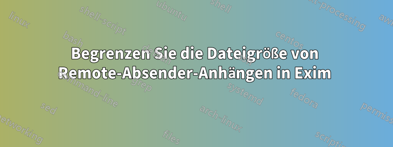 Begrenzen Sie die Dateigröße von Remote-Absender-Anhängen in Exim