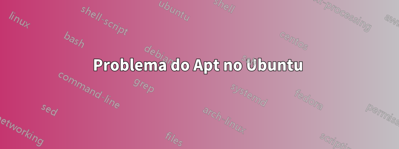 Problema do Apt no Ubuntu