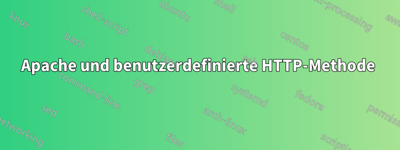 Apache und benutzerdefinierte HTTP-Methode