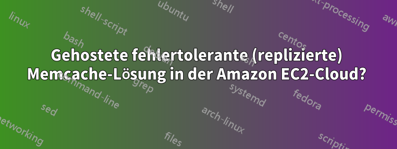 Gehostete fehlertolerante (replizierte) Memcache-Lösung in der Amazon EC2-Cloud?