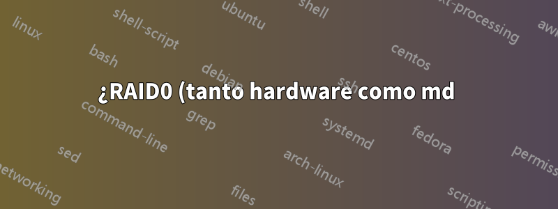 ¿RAID0 (tanto hardware como md) más lento que LVM?