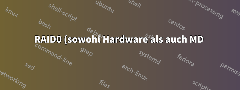 RAID0 (sowohl Hardware als auch MD) langsamer als LVM?