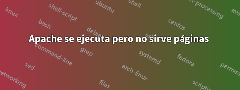 Apache se ejecuta pero no sirve páginas