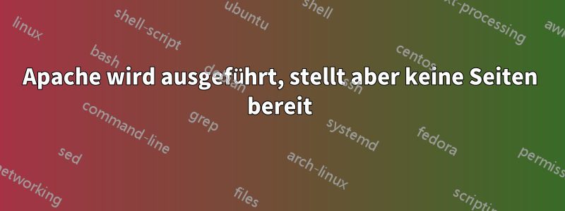 Apache wird ausgeführt, stellt aber keine Seiten bereit