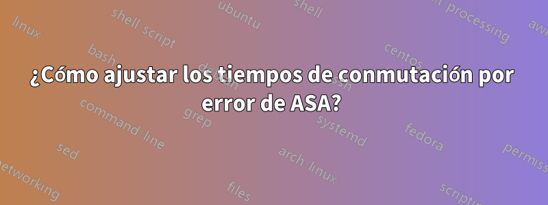 ¿Cómo ajustar los tiempos de conmutación por error de ASA?