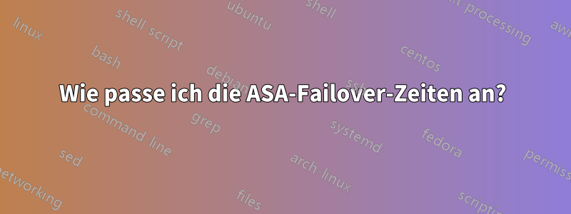 Wie passe ich die ASA-Failover-Zeiten an?