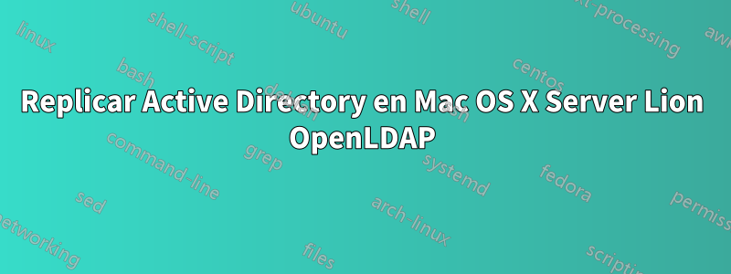 Replicar Active Directory en Mac OS X Server Lion OpenLDAP