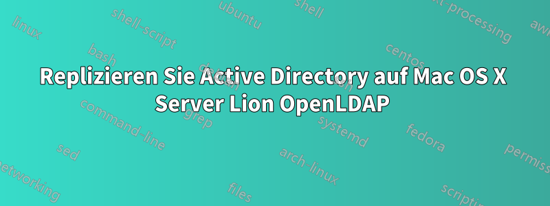 Replizieren Sie Active Directory auf Mac OS X Server Lion OpenLDAP