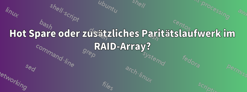 Hot Spare oder zusätzliches Paritätslaufwerk im RAID-Array?