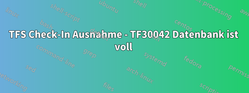 TFS Check-In Ausnahme - TF30042 Datenbank ist voll