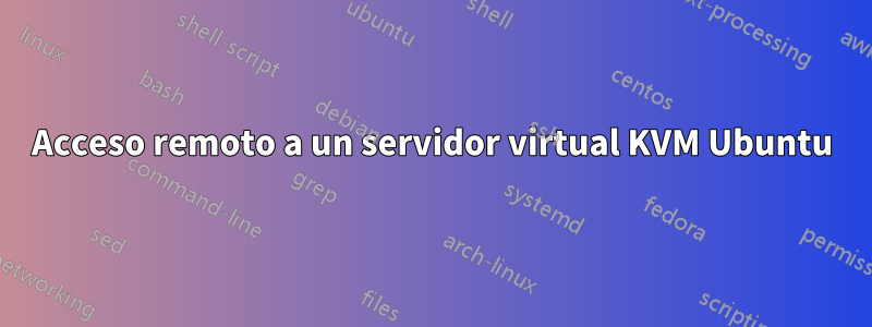 Acceso remoto a un servidor virtual KVM Ubuntu