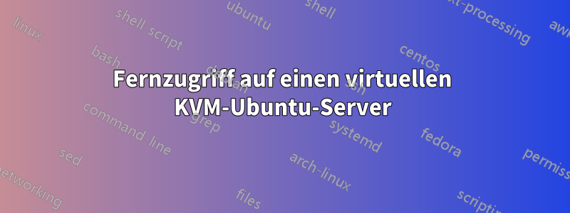 Fernzugriff auf einen virtuellen KVM-Ubuntu-Server