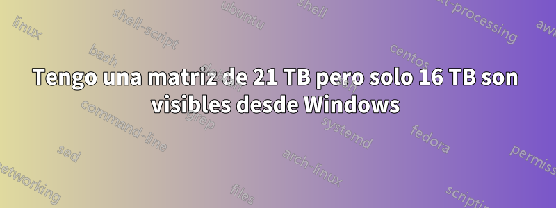 Tengo una matriz de 21 TB pero solo 16 TB son visibles desde Windows